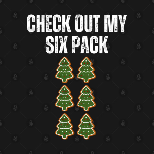Check Out My Six Pack - Christmas Tree Cookie Humor by Creatifly Graphic Tees