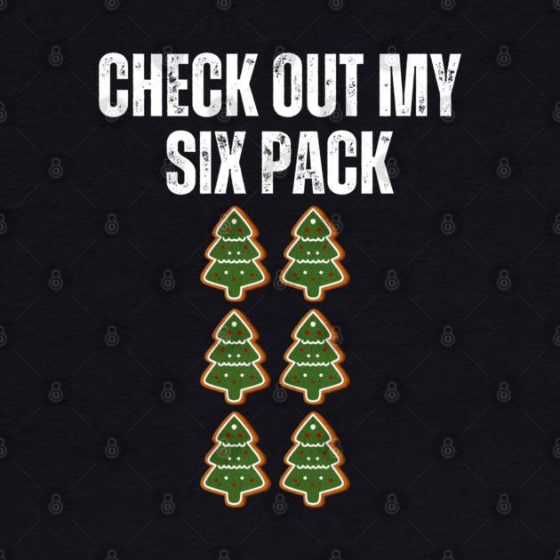 Check Out My Six Pack - Christmas Tree Cookie Humor by Creatifly Graphic Tees