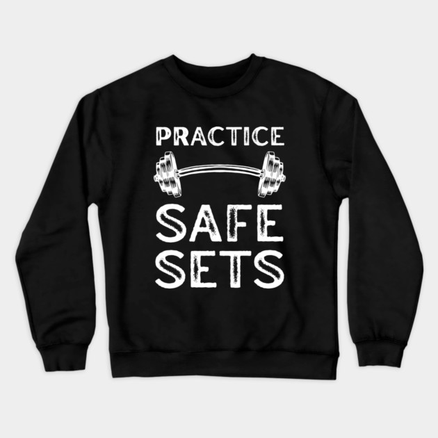 Practice Safe Sets - Gym Motivation Crewneck Sweatshirt by Creatifly Graphic Tees