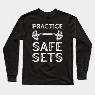 Practice Safe Sets - Gym Motivation Long Sleeve T-Shirt