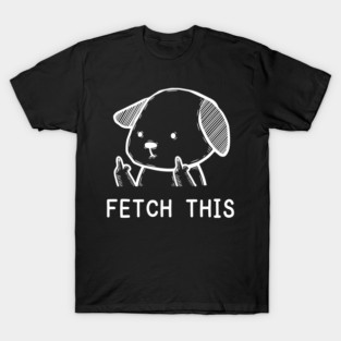 Fetch This T-Shirt