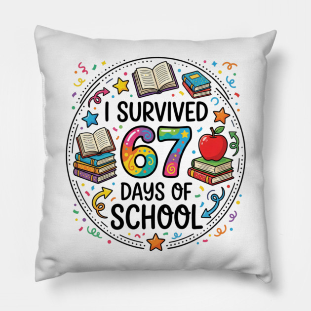 I Survived 67 Days of School - Colorful School Celebration Pillow by Creatifly Graphic Tees