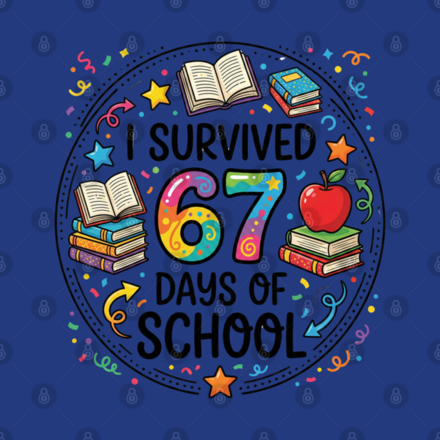 I Survived 67 Days of School - Colorful School Celebration by Creatifly Graphic Tees