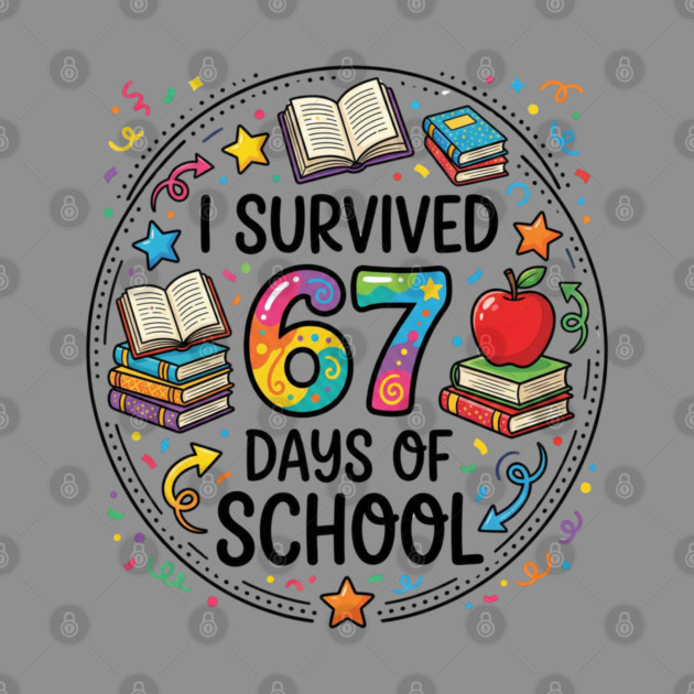 I Survived 67 Days of School - Colorful School Celebration by Creatifly Graphic Tees