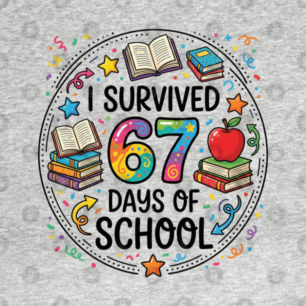 I Survived 67 Days of School - Colorful School Celebration by Creatifly Graphic Tees