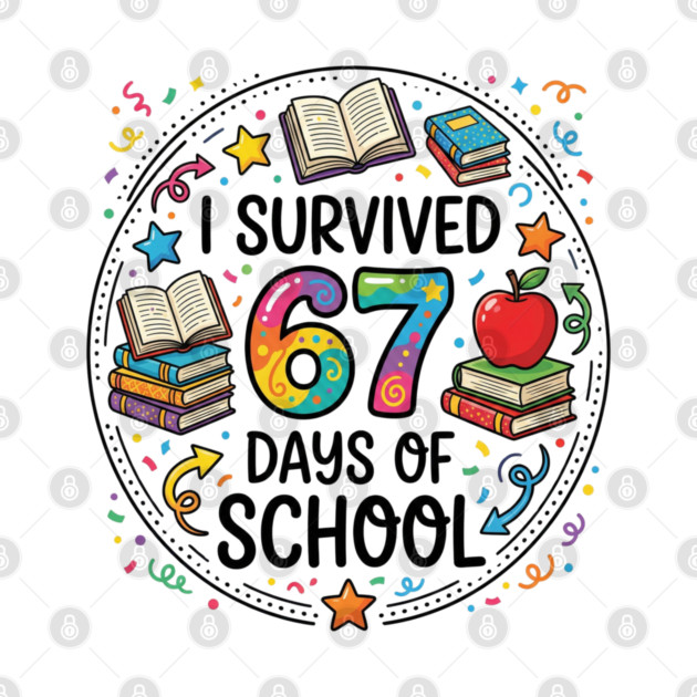 I Survived 67 Days of School - Colorful School Celebration by Creatifly Graphic Tees