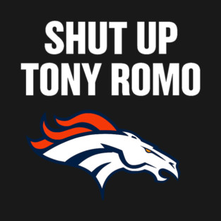 shut up tony romo broncos football