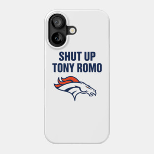 shut up tony romo broncos football Phone Case