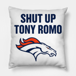 shut up tony romo broncos football Pillow