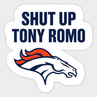 shut up tony romo broncos football Sticker