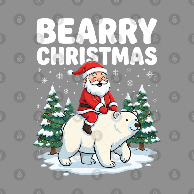 Bearry Christmas - Santa Riding a Polar Bear by Creatifly Graphic Tees