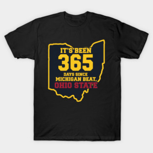 It’s Been 365 Days Since Michigan Beat Ohio State T-Shirt