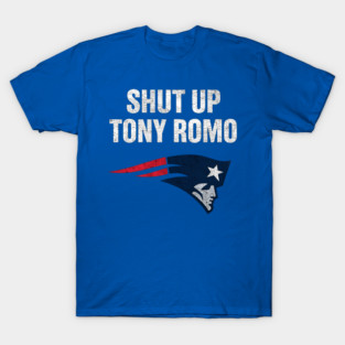 shut up tony romo patriots football T-Shirt