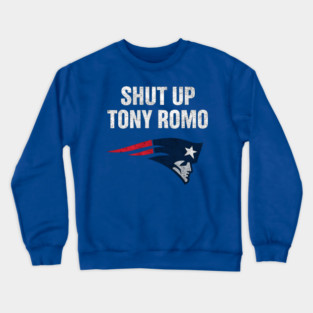 shut up tony romo patriots football Crewneck Sweatshirt