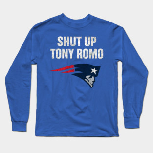 shut up tony romo patriots football Long Sleeve T-Shirt