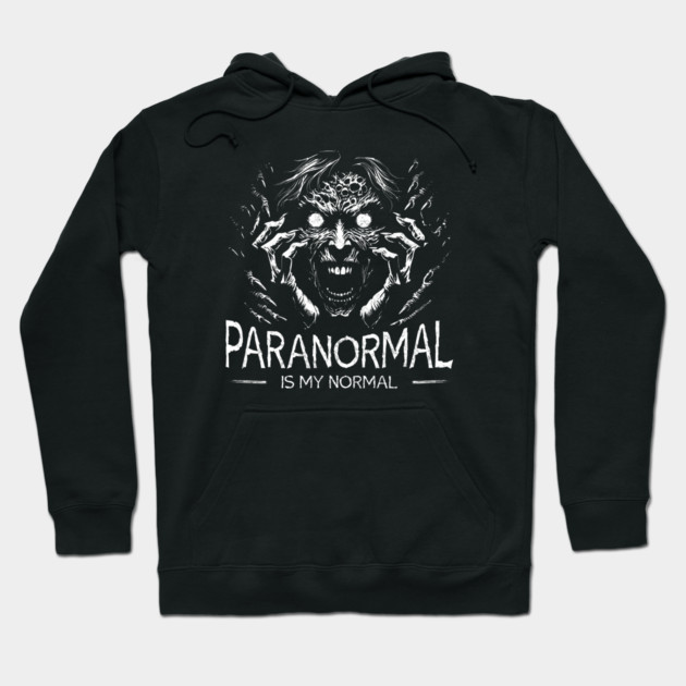 Paranormal is my normal Hoodie by Paranormalshirts