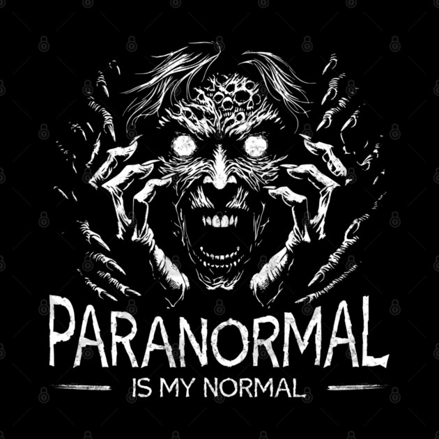 Paranormal is my normal by Paranormalshirts