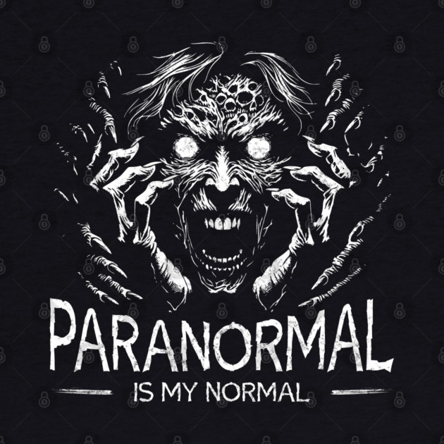 Paranormal is my normal by Paranormalshirts