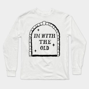 In With The Old Long Sleeve T-Shirt