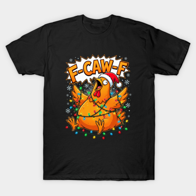 F-Caw-F - Christmas Chicken Wrapped in Lights T-Shirt by Creatifly Graphic Tees