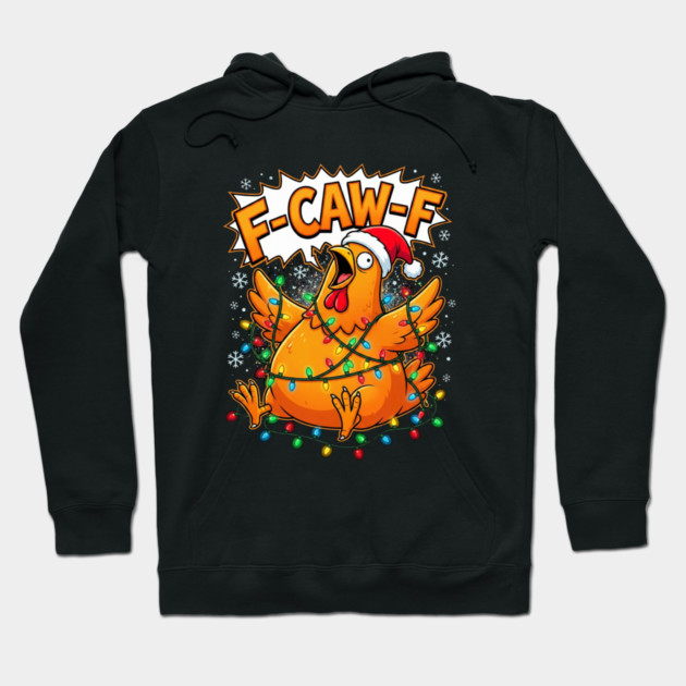 F-Caw-F - Christmas Chicken Wrapped in Lights Hoodie by Creatifly Graphic Tees