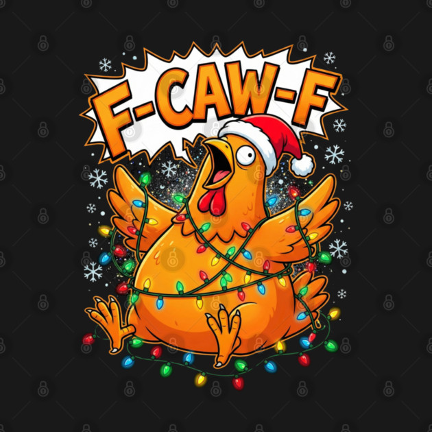 F-Caw-F - Christmas Chicken Wrapped in Lights by Creatifly Graphic Tees