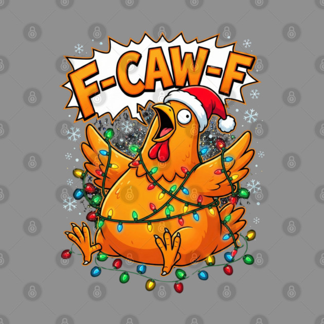 F-Caw-F - Christmas Chicken Wrapped in Lights by Creatifly Graphic Tees