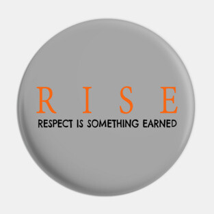 RISE respect is something earned Pin