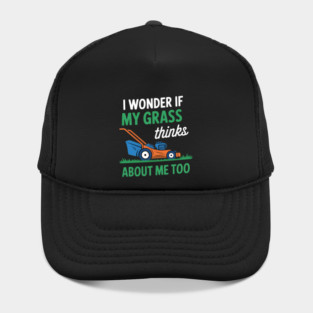 I Wonder If My Grass Thinks About Me Too Garden Plant Lover Hat