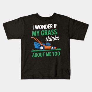 I Wonder If My Grass Thinks About Me Too Garden Plant Lover Kids T-Shirt