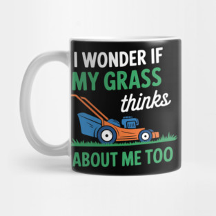 I Wonder If My Grass Thinks About Me Too Garden Plant Lover Mug