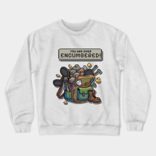 YOU ARE OVER ENCUMBERED! – Funny RPG Backpack Gaming Meme Crewneck Sweatshirt