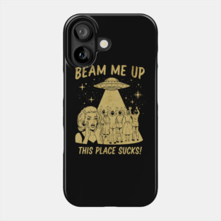 Beam Me Up This Place Sucks Phone Case