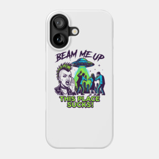 Beam Me Up This Place Sucks Phone Case
