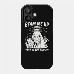 Beam Me Up This Place Sucks Phone Case