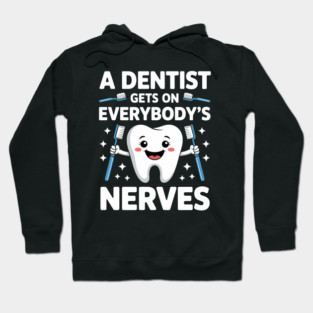 A Dentist Gets On Everybody's Nerves Dental Receptionist Hoodie