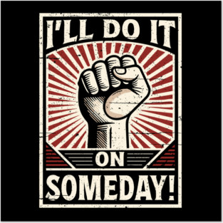 I'll Do It On Someday! Procrastinator funny Propaganda. Posters and Art