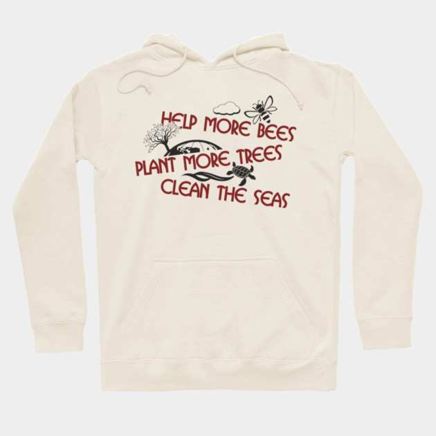 Help More Bees Plant More Trees Clean The Seas Hoodie by Anticorporati