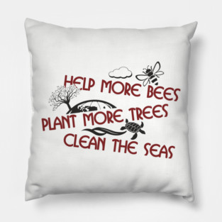 Help More Bees Plant More Trees Clean The Seas Pillow