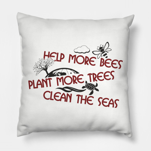 Help More Bees Plant More Trees Clean The Seas Pillow by Anticorporati