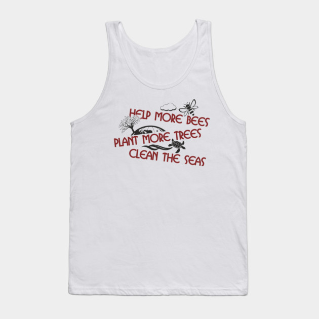 Help More Bees Plant More Trees Clean The Seas Tank Top by Anticorporati