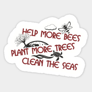 Help More Bees Plant More Trees Clean The Seas Sticker