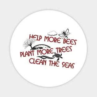Help More Bees Plant More Trees Clean The Seas Magnet