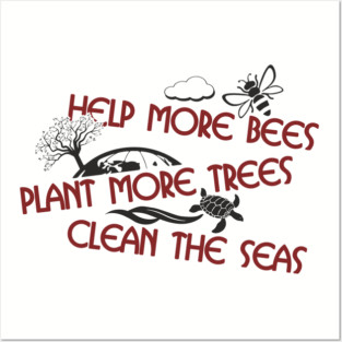 Help More Bees Plant More Trees Clean The Seas Posters and Art