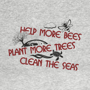 Help More Bees Plant More Trees Clean The Seas T-Shirt