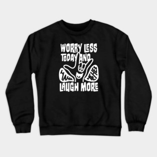 ASL ILY - Worry Less Today and Laugh More Crewneck Sweatshirt