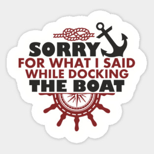 Sorry For What I Said While Docking The Boat Magnet