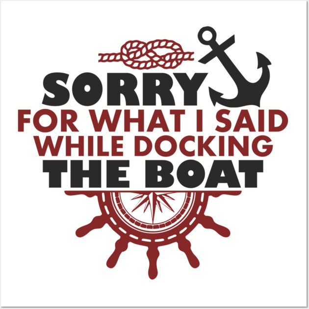 Sorry For What I Said While Docking The Boat Wall Art by Anticorporati