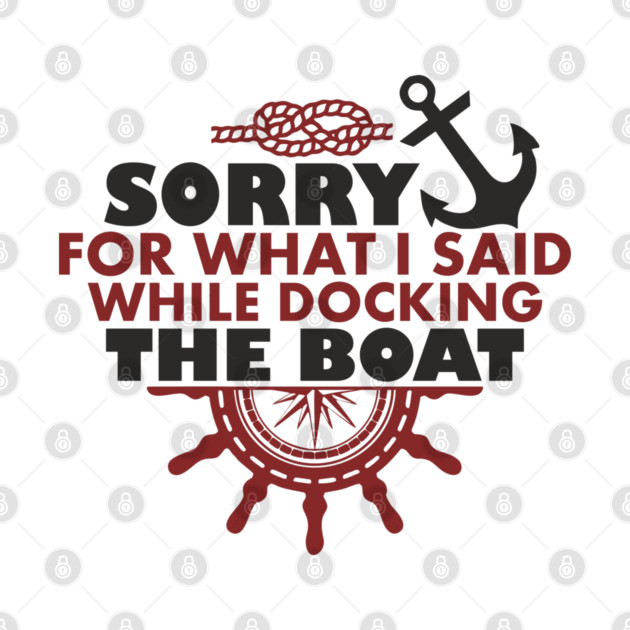 Sorry For What I Said While Docking The Boat by Anticorporati