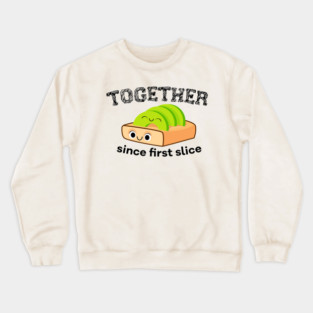 Together Since First Slice – Cute Avocado Toast Crewneck Sweatshirt